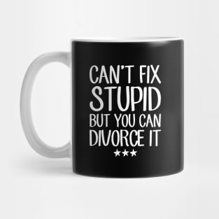 Can't fix stupid but you can divorce it Mug